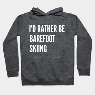 Water Skiing - I'd Rather Be Barefoot Skiing Hoodie